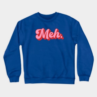 Groovy Meh. Crewneck Sweatshirt